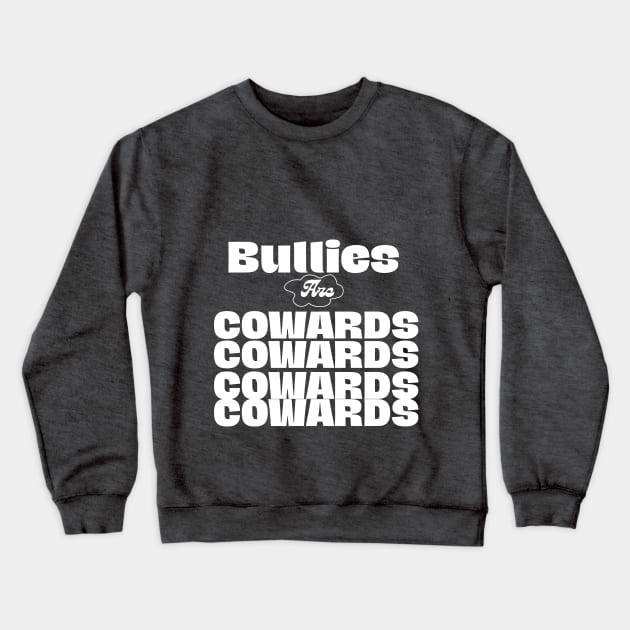 Bullies are Cowards 2 Crewneck Sweatshirt by Jackies FEC Store
